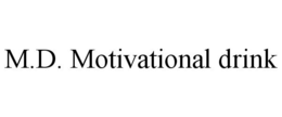 M.D. MOTIVATIONAL DRINK trademark