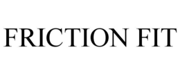 FRICTION FIT trademark