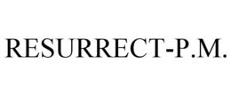 RESURRECT-P.M. trademark