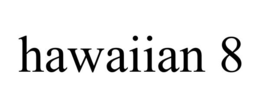 HAWAIIAN 8 trademark
