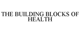 THE BUILDING BLOCKS OF HEALTH trademark