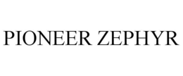 PIONEER ZEPHYR trademark
