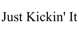 JUST KICKIN' IT trademark