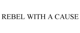 REBEL WITH A CAUSE trademark