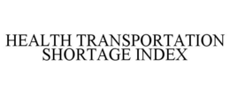 HEALTH TRANSPORTATION SHORTAGE INDEX trademark