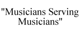 "MUSICIANS SERVING MUSICIANS" trademark