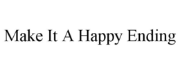 MAKE IT A HAPPY ENDING trademark