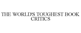 THE WORLD'S TOUGHEST BOOK CRITICS trademark
