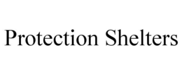PROTECTION SHELTERS trademark