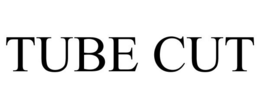 TUBE CUT trademark