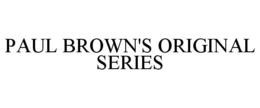 PAUL BROWN'S ORIGINAL SERIES trademark