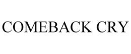 COMEBACK CRY trademark