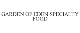 GARDEN OF EDEN SPECIALTY FOOD trademark