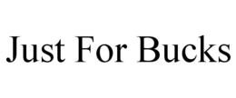 JUST FOR BUCKS trademark