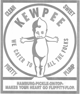 CLEAN SWEET PRETTY PLUMP KEWPEE WE CATER TO ALL THE FOLKS HAMBURG-PICKLE-ON-TOP- MAKES YOUR HEART GO FLIPPITY-FLOP. trademark