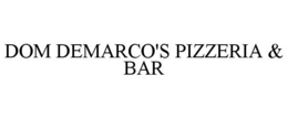 DOM DEMARCO'S PIZZERIA & BAR trademark