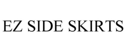 EZ SIDE SKIRTS trademark