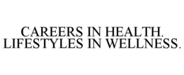 CAREERS IN HEALTH. LIFESTYLES IN WELLNESS. trademark