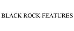 BLACK ROCK FEATURES trademark