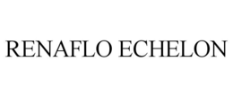 RENAFLO ECHELON trademark