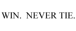 WIN. NEVER TIE. trademark