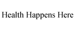 HEALTH HAPPENS HERE trademark