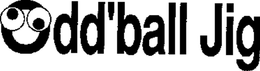ODD'BALL JIG trademark