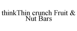THINKTHIN CRUNCH FRUIT & NUT BARS trademark
