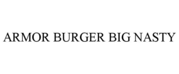 ARMOR BURGER BIG NASTY trademark