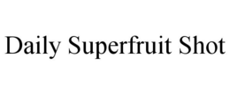 DAILY SUPERFRUIT SHOT trademark