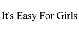 IT'S EASY FOR GIRLS trademark