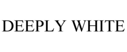 DEEPLY WHITE trademark