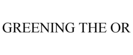 GREENING THE OR trademark