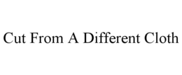 CUT FROM A DIFFERENT CLOTH trademark