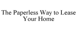 THE PAPERLESS WAY TO LEASE YOUR HOME trademark