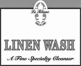 LE BLANC SINCE 1985 LINEN WASH A FINE SPECIALTY CLEANSER trademark