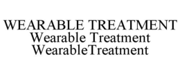 WEARABLE TREATMENT WEARABLE TREATMENT WEARABLETREATMENT trademark