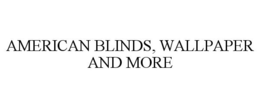 AMERICAN BLINDS, WALLPAPER AND MORE trademark