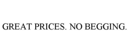 GREAT PRICES. NO BEGGING. trademark