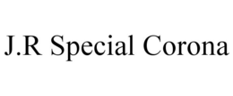 J.R SPECIAL CORONA trademark