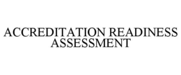 ACCREDITATION READINESS ASSESSMENT trademark