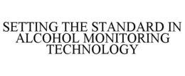 SETTING THE STANDARD IN ALCOHOL MONITORING TECHNOLOGY trademark