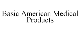 BASIC AMERICAN MEDICAL PRODUCTS trademark