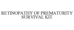 RETINOPATHY OF PREMATURITY SURVIVAL KIT trademark