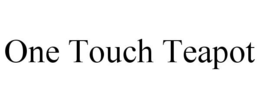 ONE TOUCH TEAPOT trademark