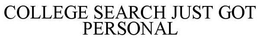 COLLEGE SEARCH JUST GOT PERSONAL trademark