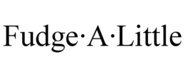 FUDGE·A·LITTLE trademark