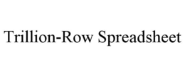 TRILLION-ROW SPREADSHEET trademark