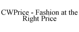 CWPRICE - FASHION AT THE RIGHT PRICE trademark