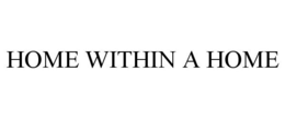 HOME WITHIN A HOME trademark